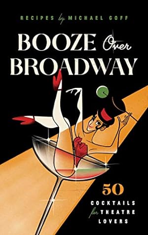 Imagen del vendedor de Booze Over Broadway: 50 Cocktails for Theatre Lovers by Tiller Press [Hardcover ] a la venta por booksXpress