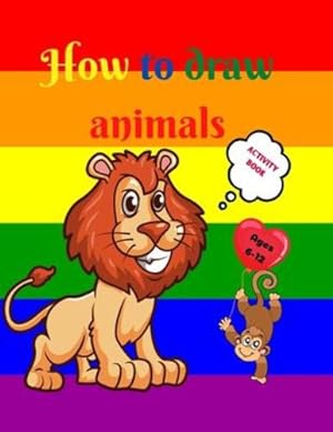Image du vendeur pour How to Draw Animals: Amazing Activity Book for Kids ages 7-12 Learn to Draw Cute Animals A Step-by-Step Drawing Exercices for Little Hands The Drawing Book for Kids [FRENCH LANGUAGE - Soft Cover ] mis en vente par booksXpress