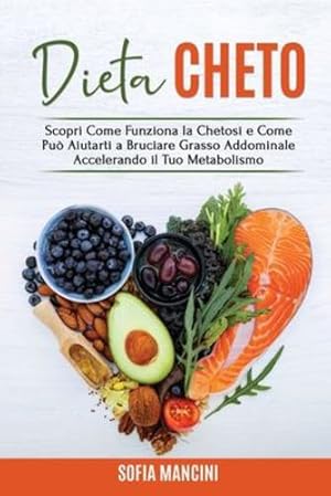 Image du vendeur pour Dieta Cheto: Scopri Come Funziona la Chetosi e Come Pu ² Aiutarti a Bruciare Grasso Addominale Accelerando il Tuo Metabolismo - Keto Diet (Italian Version) (Italian Edition) by Mancini, Sofia [Paperback ] mis en vente par booksXpress