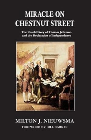 Seller image for Miracle On Chestnut Street: The Untold Story of Thomas Jefferson and the Declaration of Independence by Nieuwsma, Milton J [Paperback ] for sale by booksXpress