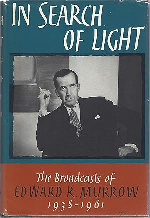 IN SEARCH OF LIGHT; THE BROADCASTS OF EDWARD R. MURROW 1938-1961