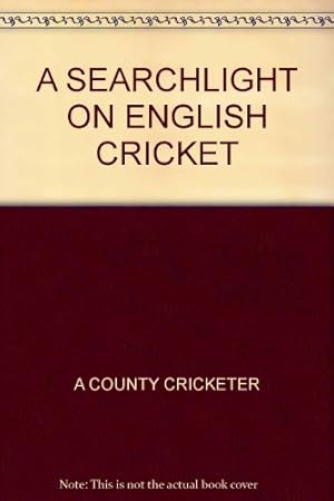 Image du vendeur pour A SEARCHLIGHT ON ENGLISH CRICKET mis en vente par WeBuyBooks