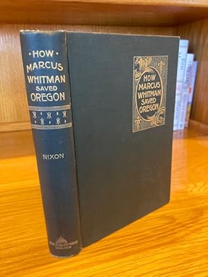 Seller image for How Marcus Whitman Saved Oregon for sale by BROWNVILLE EDUCATION CENTER FOR THE ARTS