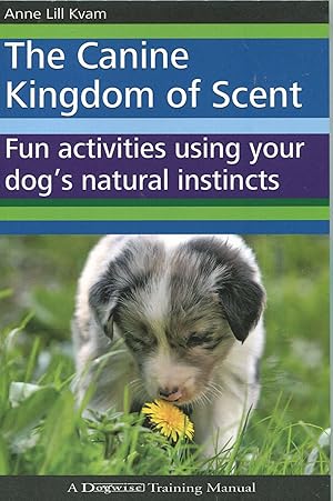The Canine Kingdom of Scent; fun activities using your dog's natural instincts