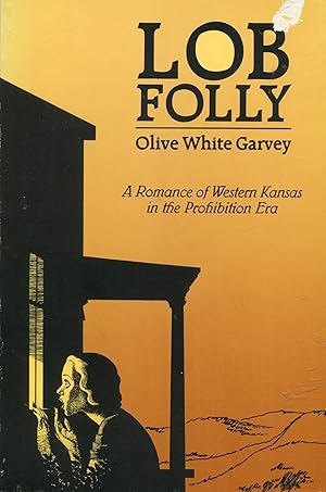 Lob Folly; a romance of Western Kansas in the Prohibition Era