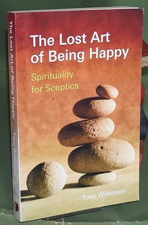 Imagen del vendedor de The Lost Art of Being Happy: Spirituality for Sceptics a la venta por Libris Books