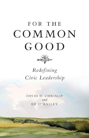 Seller image for For the Common Good: Redefining Civic Leadership by David D. Chrislip, Ed O'Malley [Paperback ] for sale by booksXpress