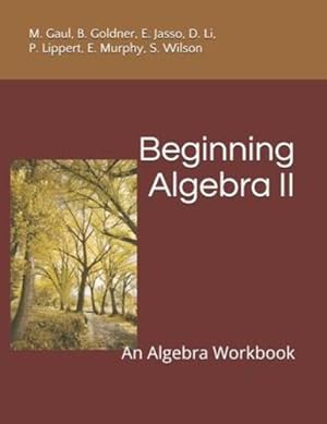 Seller image for Beginning Algebra II: An Algebra Workbook (Beginning Algebra I and II) by Gaul, M., Goldner, B., Jasso, E., Li, D., Lippert, P., Murphy, E, Wilson, S. [Paperback ] for sale by booksXpress