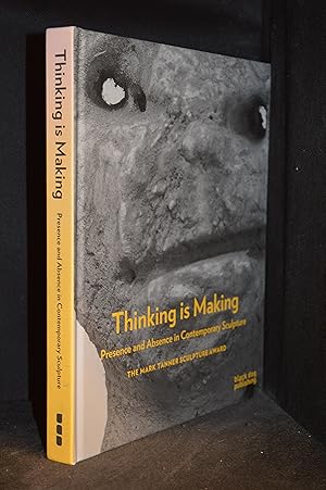 Bild des Verkufers fr Thinking is Making; Presence and Absence in Contemporary Sculpture. The Mark Tanner Sculpture Award zum Verkauf von Burton Lysecki Books, ABAC/ILAB