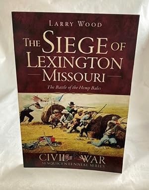 The Siege of Lexington, Missouri: The Battle of the Hemp Bales (Civil War Series)