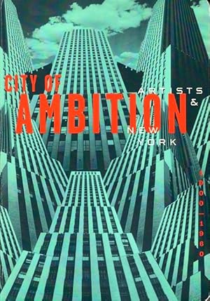 Imagen del vendedor de City of Ambition: Artists and New York, 1900-1960 a la venta por LEFT COAST BOOKS