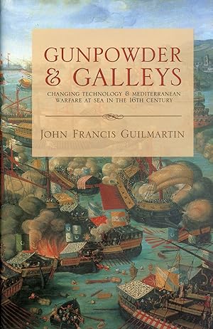 Gunpowder & Galleys: Changing Technology & Mediterranean Warfare at Sea in the 16th Century