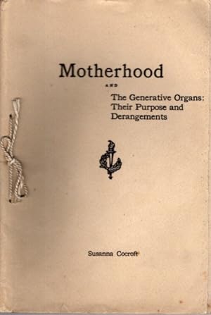 Seller image for MOTHERHOOD AND THE GENERATIVE ORGANS: Their Purpose and Derangements for sale by By The Way Books