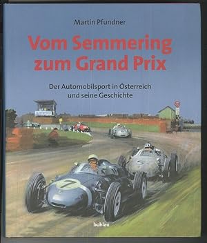 Vom Semmering zum Grand Prix. Der Automobilsport in Österreich und seine Geschichte.