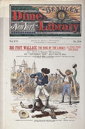 Seller image for Big foot Wallace, the king of the lariat; or, Wild Wolf, the Waco (Beadle's Dime Library) for sale by Old Bookie