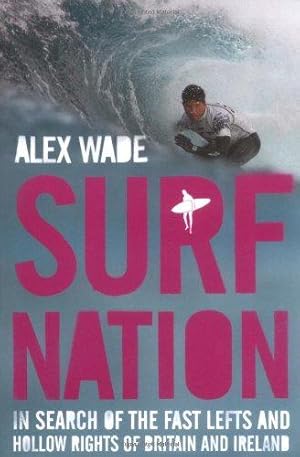 Immagine del venditore per Surf Nation: In Search of the Fast Lefts and Hollow Rights of Britain and Ireland venduto da WeBuyBooks