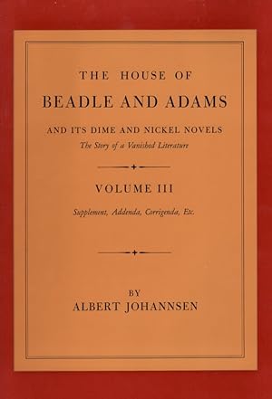 Bild des Verkufers fr The House of Adams And Its Dime and Nickel Novels The Story of a Vanished Literature Volume III Supplement, Addenda, Corrigenda, Etc. zum Verkauf von Americana Books, ABAA