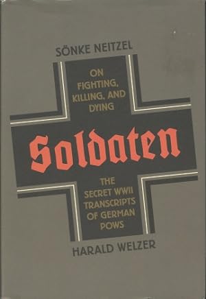 Soldaten: On Fighting, Killing, and Dying, The Secret WWII Transcripts of German POWS