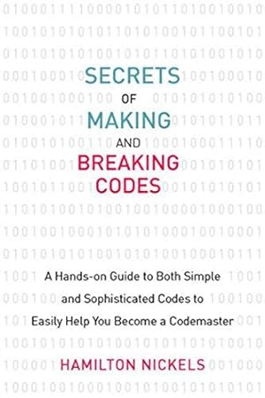 Bild des Verkufers fr Secrets of Making and Breaking Codes: A Hands-on Guide to Both Simple and Sophisticated Codes to Easily Help You Become a Codemaster zum Verkauf von WeBuyBooks