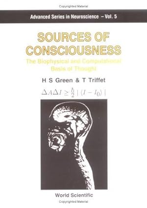 Bild des Verkufers fr Sources of Consciousness: Biophysical and Computational Basis of Thought (Advanced Series in Neuroscience): 5 zum Verkauf von WeBuyBooks