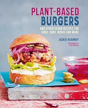 Imagen del vendedor de Plant-Based Burgers : And Other Vegan Recipes for Dogs, Subs, Wings and More a la venta por GreatBookPricesUK