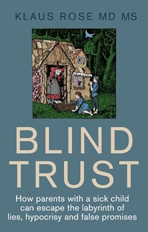 Seller image for Blind Trust : How Parents With a Sick Child Can Escape the Lies, Hypocrisy and False Promises of Researchers and the Regulatory Authorities for sale by GreatBookPrices