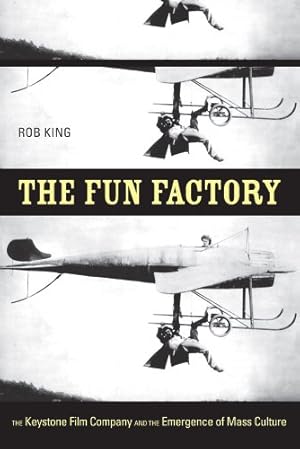 Imagen del vendedor de The Fun Factory: The Keystone Film Company and the Emergence of Mass Culture by King, Rob [Paperback ] a la venta por booksXpress