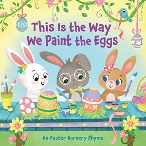 Imagen del vendedor de This Is the Way We Paint the Eggs: An Easter Nursery Rhyme by Finsy, Arlo [Board book ] a la venta por booksXpress