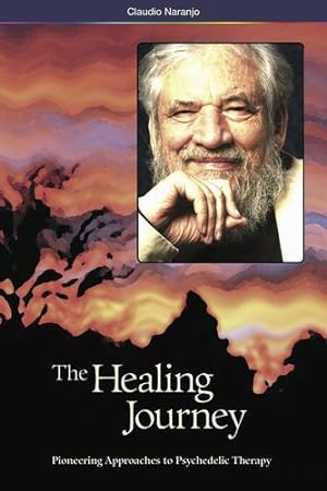 Seller image for The Healing Journey (2nd Edition): Pioneering Approaches to Psychedelic Therapy by Naranjo, Claudio [Paperback ] for sale by booksXpress
