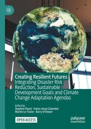 Seller image for Creating Resilient Futures: Integrating Disaster Risk Reduction, Sustainable Development Goals and Climate Change Adaptation Agendas [Paperback ] for sale by booksXpress