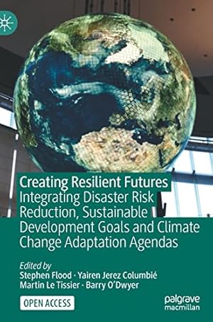 Seller image for Creating Resilient Futures: Integrating Disaster Risk Reduction, Sustainable Development Goals and Climate Change Adaptation Agendas [Hardcover ] for sale by booksXpress