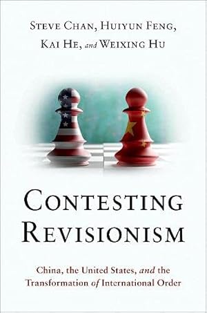 Image du vendeur pour Contesting Revisionism: China, the United States, and the Transformation of International Order by Chan, Steve, Feng, Huiyun, He, Kai, Hu, Weixing [Paperback ] mis en vente par booksXpress