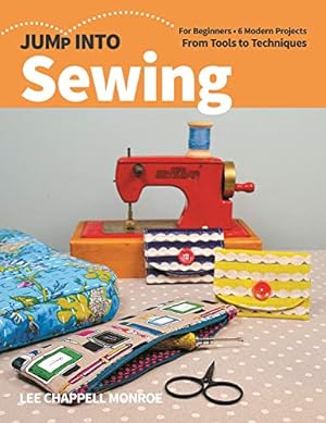 Seller image for Jump Into Sewing: For Beginners; 6 Modern Projects; From Tools to Techniques by Chappell Monroe, Lee [Paperback ] for sale by booksXpress
