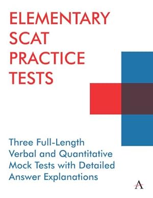 Seller image for Elementary Scat Practice Tests: Three Full-Length Verbal and Quantitative Mock Tests with Detailed Answer Explanations (Anthem Learning Scat(tm) Test Prep) (Anthem Learning SCATâ ¢ Test Prep) by Press, Anthem [Paperback ] for sale by booksXpress