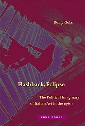Imagen del vendedor de Flashback, Eclipse: The Political Imaginary of Italian Art in the 1960s by Golan, Romy [Hardcover ] a la venta por booksXpress