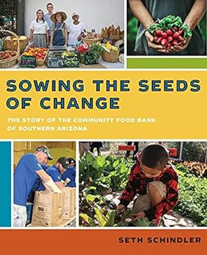 Bild des Verkufers fr Sowing the Seeds of Change: The Story of the Community Food Bank of Southern Arizona by Schindler, Seth [Paperback ] zum Verkauf von booksXpress