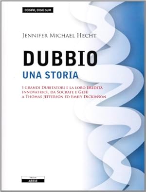 Seller image for Dubbio. Una storia I grandi dubitatori e la loro eredit innovatrice, da Socrate e Ges a Thomas Jefferson ed Emily Dickinson for sale by Di Mano in Mano Soc. Coop