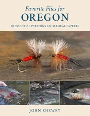 Seller image for Favorite Flies for Oregon: 50 Essential Patterns from Local Experts (Volume 4) (Favorite Flies, 4) by Shewey, John [Hardcover ] for sale by booksXpress