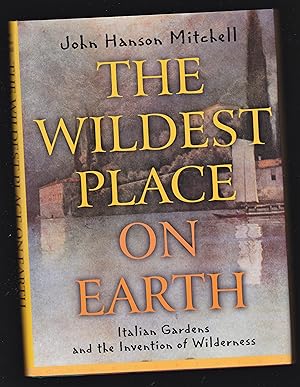 Seller image for The Wildest Places on Earth: Italian Gardens and the Invention of Wilderness for sale by Riverhorse Books