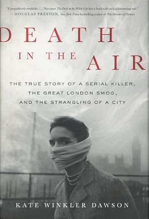 Death in the Air: The True Story of a Serial Killer, the Great London Smog, and the Strangling of...