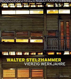 Walter Stelzhammer: Vierzig Werkjahre