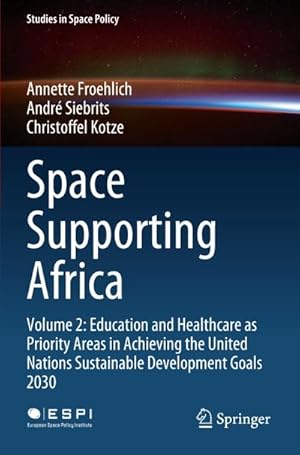 Bild des Verkufers fr Space Supporting Africa : Volume 2: Education and Healthcare as Priority Areas in Achieving the United Nations Sustainable Development Goals 2030 zum Verkauf von AHA-BUCH GmbH