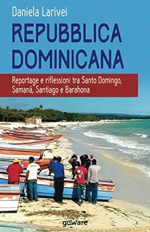 Immagine del venditore per Repubblica dominicana. Reportage e riflessioni tra Santo Domingo, Saman, Santiago e Barahona venduto da WeBuyBooks