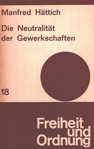 Seller image for Die Neutralitt der Gewerkschaften. Freiheit und Ordnung ; H. 18 for sale by Versandantiquariat Nussbaum