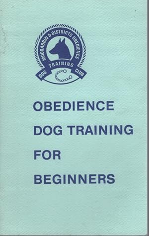 OBEDIENCE TRAINING FOR BEGINNERS: HINTS ON BASIC DOG OBEDIENCE WRITTEN AND COMPILED BY TRAINERS O...