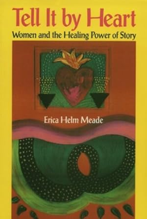 Bild des Verkufers fr Tell it by Heart: Women and the Healing Power of Story by Erika Helm Meade [Paperback ] zum Verkauf von booksXpress