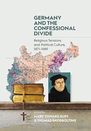 Bild des Verkufers fr Germany and the Confessional Divide: Religious Tensions and Political Culture, 1871-1989 [Hardcover ] zum Verkauf von booksXpress