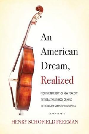 Bild des Verkufers fr An American Dream, Realized: From the Tenements of New York City to the Eastman School of Music to the Boston Symphony Orchestra (1909-1997) [Soft Cover ] zum Verkauf von booksXpress