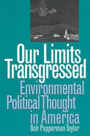 Seller image for Our Limits Transgressed: Environmental Political Thought in America by Taylor, Bob Pepperman [Paperback ] for sale by booksXpress