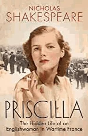 Seller image for Priscilla: The Hidden Life of an Englishwoman in Wartime France for sale by Alpha 2 Omega Books BA